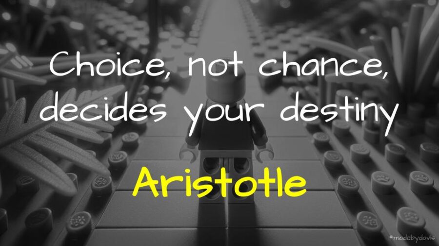 Choice, not chance, decides your destiny Aristotle