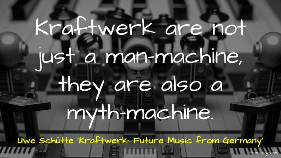 Kraftwerk are not just a man-machine, they are also a myth-machine. Uwe Schütte ‘Kraftwerk: Future Music from Germany’